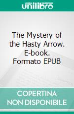 The Mystery of the Hasty Arrow. E-book. Formato EPUB ebook