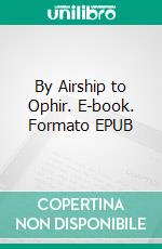 By Airship to Ophir. E-book. Formato EPUB ebook