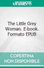 The Little Grey Woman. E-book. Formato EPUB ebook