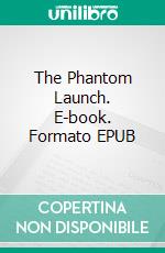 The Phantom Launch. E-book. Formato EPUB ebook