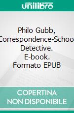 Philo Gubb, Correspondence-School Detective. E-book. Formato EPUB ebook