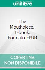 The Mouthpiece. E-book. Formato EPUB ebook