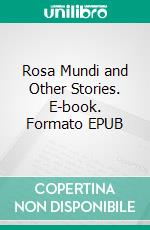 Rosa Mundi and Other Stories. E-book. Formato EPUB ebook di Ethel M. Dell