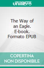 The Way of an Eagle. E-book. Formato EPUB ebook