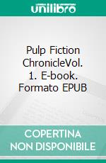 Pulp Fiction ChronicleVol. 1. E-book. Formato EPUB ebook di Anonymous Anonymous