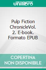 Pulp Fiction ChronicleVol. 2. E-book. Formato EPUB ebook di Anonymous Anonymous