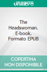 The Headswoman. E-book. Formato EPUB ebook