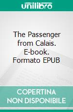 The Passenger from Calais. E-book. Formato EPUB ebook