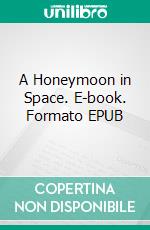 A Honeymoon in Space. E-book. Formato EPUB ebook