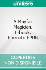 A Mayfair Magician. E-book. Formato EPUB ebook