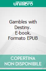 Gambles with Destiny. E-book. Formato EPUB ebook