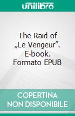 The Raid of „Le Vengeur”. E-book. Formato EPUB ebook