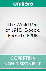 The World Peril of 1910. E-book. Formato EPUB ebook