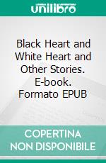 Black Heart and White Heart and Other Stories. E-book. Formato EPUB ebook di H. Rider Haggard