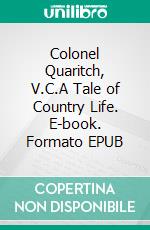 Colonel Quaritch, V.C.A Tale of Country Life. E-book. Formato EPUB ebook