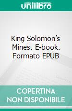 King Solomon’s Mines. E-book. Formato EPUB ebook di H. Rider Haggard