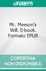 Mr. Meeson’s Will. E-book. Formato EPUB ebook di H. Rider Haggard