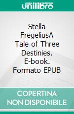 Stella FregeliusA Tale of Three Destinies. E-book. Formato EPUB ebook