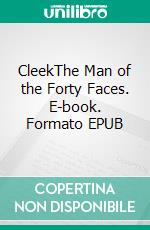 CleekThe Man of the Forty Faces. E-book. Formato EPUB ebook