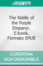 The Riddle of the Purple Emperor. E-book. Formato EPUB ebook di Thomas W. Hanshew