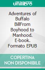 Adventures of Buffalo BillFrom Boyhood to Manhood. E-book. Formato EPUB ebook