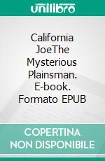 California JoeThe Mysterious Plainsman. E-book. Formato EPUB ebook