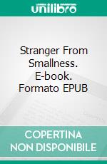 Stranger From Smallness. E-book. Formato EPUB ebook di Otis Adelbert Kline