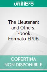 The Lieutenant and Others. E-book. Formato EPUB ebook di H.C. McNeile