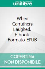 When Carruthers Laughed. E-book. Formato EPUB