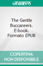 The Gentle Buccaneers. E-book. Formato EPUB ebook