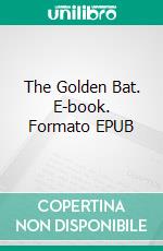 The Golden Bat. E-book. Formato EPUB ebook