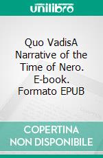 Quo VadisA Narrative of the Time of Nero. E-book. Formato EPUB ebook