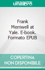 Frank Merriwell at Yale. E-book. Formato EPUB ebook di Burt L. Standish