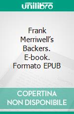 Frank Merriwell’s Backers. E-book. Formato EPUB ebook di Burt L. Standish