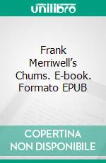 Frank Merriwell’s Chums. E-book. Formato EPUB ebook di Burt L. Standish