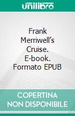 Frank Merriwell’s Cruise. E-book. Formato EPUB ebook di Burt L. Standish