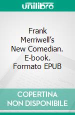 Frank Merriwell’s New Comedian. E-book. Formato EPUB ebook di Burt L. Standish