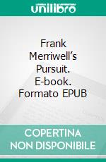 Frank Merriwell’s Pursuit. E-book. Formato EPUB ebook di Burt L. Standish