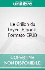 Le Grillon du foyer. E-book. Formato EPUB ebook