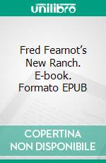 Fred Fearnot’s New Ranch. E-book. Formato EPUB ebook di Hal Standish