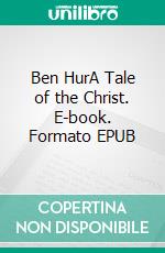 Ben HurA Tale of the Christ. E-book. Formato EPUB ebook