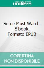 Some Must Watch. E-book. Formato EPUB ebook