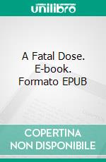 A Fatal Dose. E-book. Formato EPUB ebook