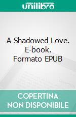 A Shadowed Love. E-book. Formato EPUB ebook