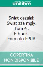 Swiat oszalal: Swiat zza mgly. Tom 4 . E-book. Formato EPUB ebook