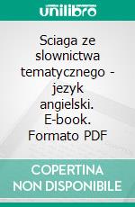 Sciaga ze slownictwa tematycznego - jezyk angielski. E-book. Formato PDF ebook di Paulina Gawlik