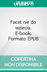 Facet nie do wziecia. E-book. Formato EPUB ebook