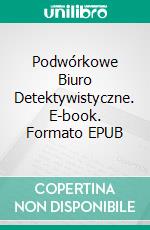 Podwórkowe Biuro Detektywistyczne. E-book. Formato EPUB ebook