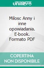 Milosc Anny i inne opowiadania. E-book. Formato PDF ebook