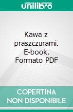 Kawa z praszczurami. E-book. Formato PDF ebook